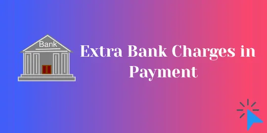 Extra Bank Charges in Payment
